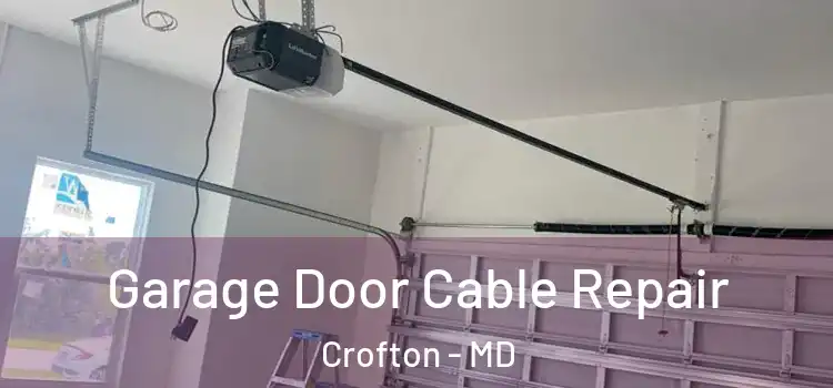  Garage Door Cable Repair Crofton - MD