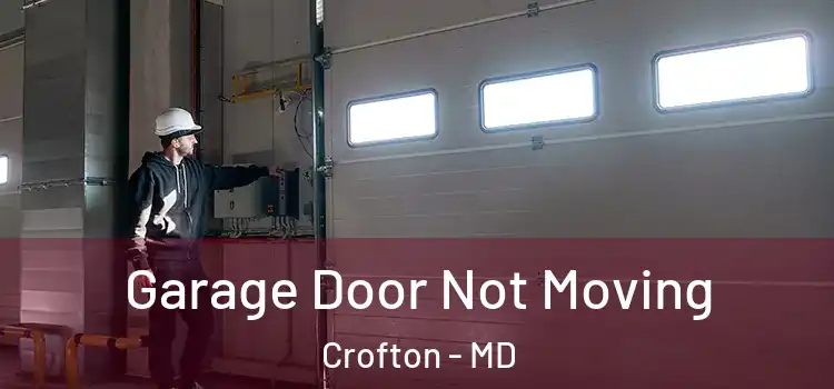  Garage Door Not Moving Crofton - MD