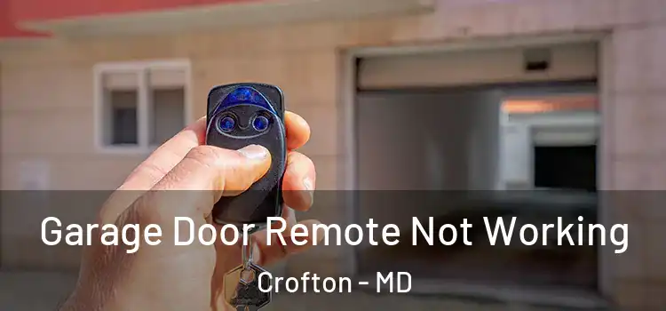  Garage Door Remote Not Working Crofton - MD