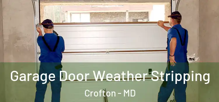  Garage Door Weather Stripping Crofton - MD